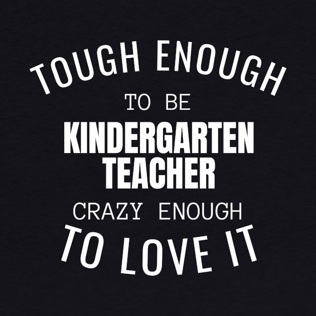 Tough Enough To Be Kindergarten Teacher by twentysevendstudio